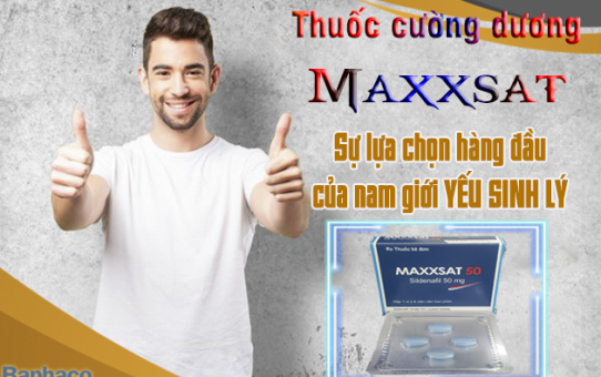 Thuốc cường dương Maxxsat - Sự lựa chọn hàng đầu cho nam giới yếu sinh lý